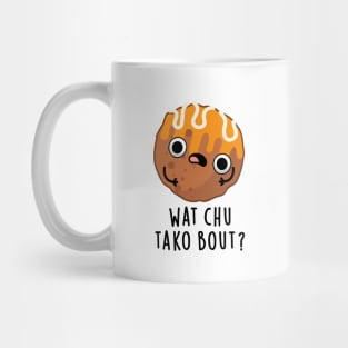 Wat chu Tako Bout Cute Food Pun Mug